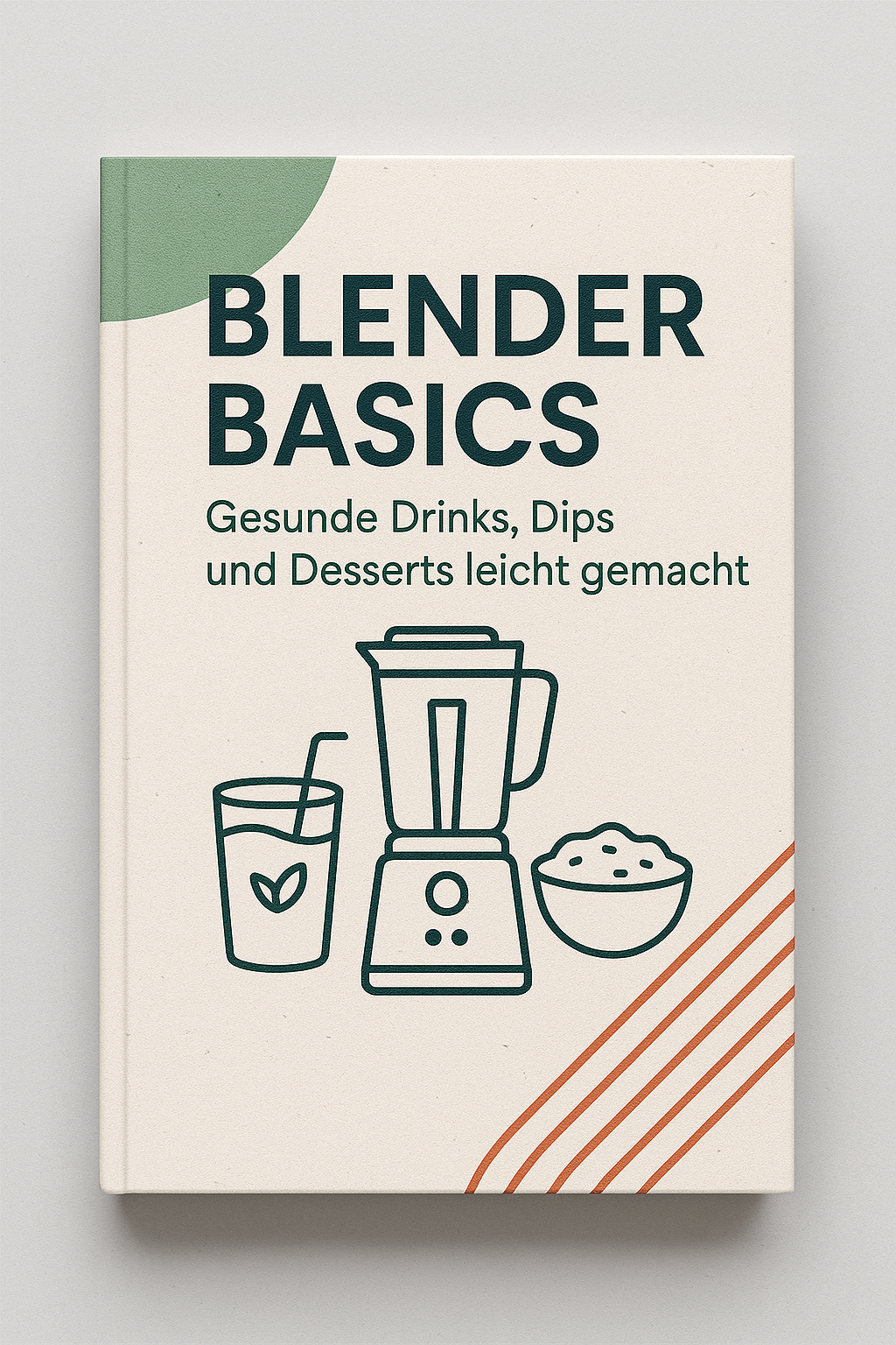 Blender Basics: Gesunde Drinks, Dips und Desserts leicht gemacht